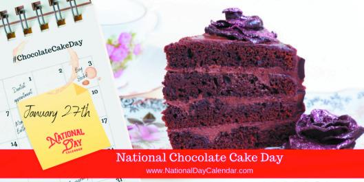 Friday, January 27th is National.....Chocolate Cake Day